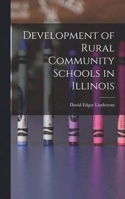 bokomslag Development of Rural Community Schools in Illinois