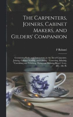 The Carpenters, Joiners, Cabinet Makers, and Gilders' Companion 1