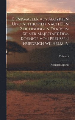 bokomslag Denkmaeler aus Aegypten und Aethiopien Nach den Zeichnungen der von Seiner Majestaet dem Koenige von Preussen Friedrich Wilhelm IV; Volume 5