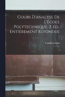 bokomslag Cours d'analyse de l'cole polytechnique. 2. d., entirement refondue