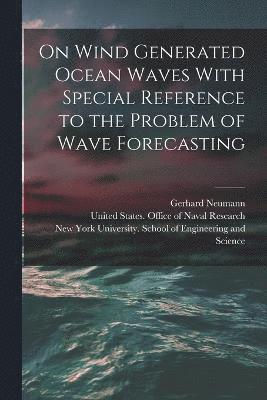 New York University School of Engine, United States Office of Naval Research, Gerhard  College of En Neumann - On Wind Generated Ocean Waves With Special Reference to the Problem of Wave Forecasting, Häftad