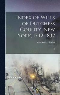 bokomslag Index of Wills of Dutchess County, New York, 1742-1832
