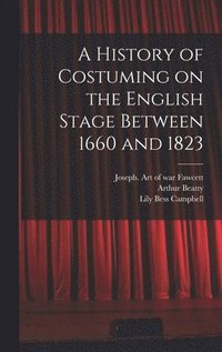 bokomslag A History of Costuming on the English Stage Between 1660 and 1823
