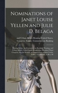 bokomslag Nominations of Janet Louise Yellen and Julie D. Belaga