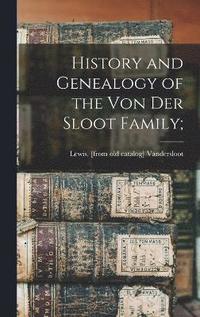 bokomslag History and Genealogy of the Von der Sloot Family;
