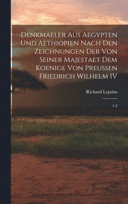 bokomslag Denkmaeler aus Aegypten und Aethiopien Nach den Zeichnungen der von Seiner Majestaet dem Koenige von Preussen Friedrich Wilhelm IV