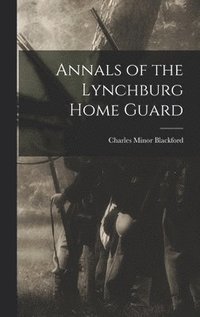 bokomslag Annals of the Lynchburg Home Guard