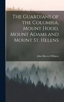 Guardians of the Columbia, Mount Hood, Mount Adams and Mount St. Helens