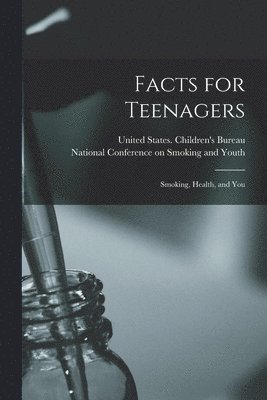 Facts for Teenagers; Smoking, Health, and You 1