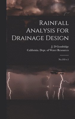 J D Goodridge, J. D. Goodridge, California Dept of Water Resources - Rainfall Analysis for Drainage Design, Inbunden