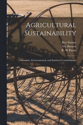 Vic Barnett, R. W. Payne - Agricultural Sustainability: Economic, Environmental, and Statistical Considerations, Häftad