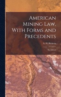 bokomslag American Mining law, With Forms and Precedents