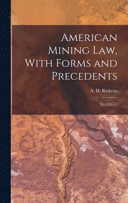 bokomslag American Mining law, With Forms and Precedents