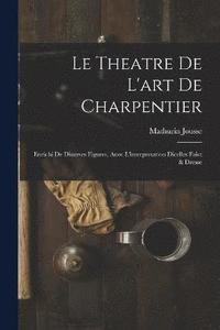 bokomslag Le theatre de l'art de charpentier