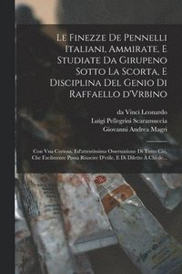 bokomslag Le finezze de pennelli italiani, ammirate, e studiate da Girupeno sotto la scorta, e disciplina del genio di Raffaello d'Vrbino