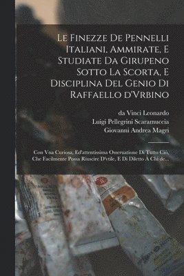 Luigi Pellegrini Scaramuccia, Giovanni Andrea Magri, Da Vinci  Trattato Leonardo - finezze de pennelli italiani, ammirate, e studiate da Girupeno sotto la scorta, e disciplina del genio di Raffaello d'Vrbino, Häftad