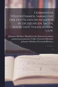 bokomslag Germaniens Vlkerstimmen, Sammlung der deutschen Mundarten in Dichtungen, Sagen, Mhrchen, Volksliedern, u.s.w.