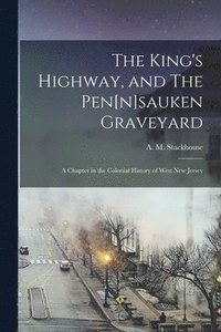 bokomslag The King's Highway, and The Pen[n]sauken Graveyard