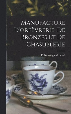 bokomslag Manufacture d'orfvrerie, de bronzes et de chasublerie