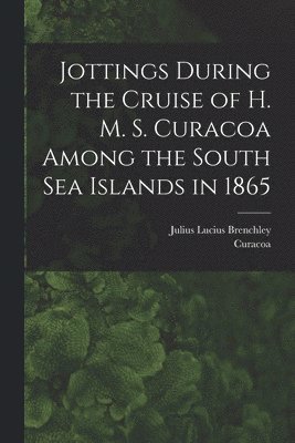 bokomslag Jottings During the Cruise of H. M. S. Curacoa Among the South Sea Islands in 1865