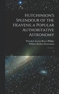 bokomslag Hutchinson's Splendour of the Heavens; a Popular Authoritative Astronomy