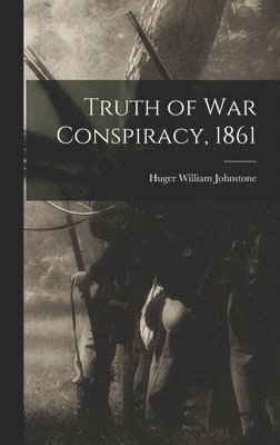 bokomslag Truth of war Conspiracy, 1861