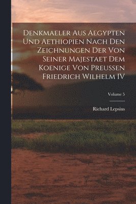 bokomslag Denkmaeler aus Aegypten und Aethiopien Nach den Zeichnungen der von Seiner Majestaet dem Koenige von Preussen Friedrich Wilhelm IV; Volume 5