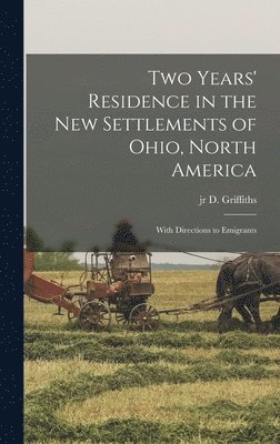 D Griffiths - Two Years' Residence in the new Settlements of Ohio, North America, Inbunden