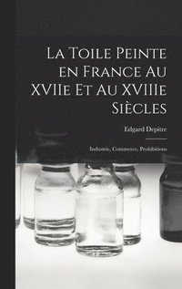 bokomslag La toile peinte en France au XVIIe et au XVIIIe sicles