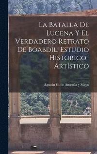 bokomslag batalla de Lucena y el verdadero retrato de Boabdil, estudio historico-artístico