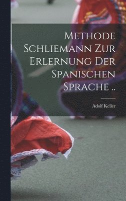 Adolf Keller - Methode Schliemann zur Erlernung der spanischen Sprache .., Inbunden