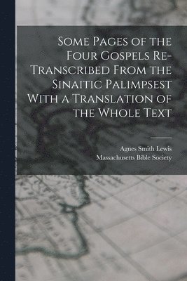 Some Pages of the Four Gospels Re-transcribed From the Sinaitic Palimpsest With a Translation of the Whole Text 1