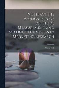 bokomslag Notes on the Application of Attitude Measurement and Scaling Techniques in Marketing Research