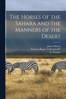 E 1803-1871 Daumas, James Hutton, E. 1803-1871 Daumas - Horses of the Sahara and the Manners of the Desert, Häftad