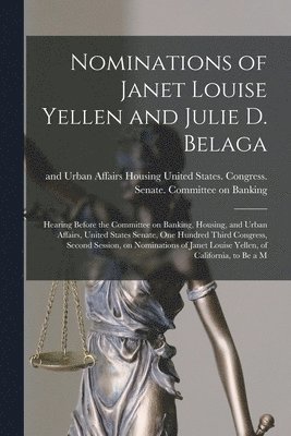 United States Congress Senate Comm - Nominations of Janet Louise Yellen and Julie D. Belaga, Häftad