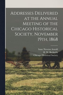 bokomslag Addresses Delivered at the Annual Meeting of the Chicago Historical Society, November 19th, 1868