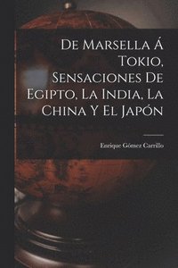 bokomslag De Marsella  Tokio, sensaciones de Egipto, la India, la China y el Japn