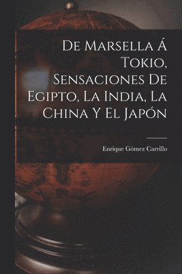 De Marsella  Tokio, sensaciones de Egipto, la India, la China y el Japn 1