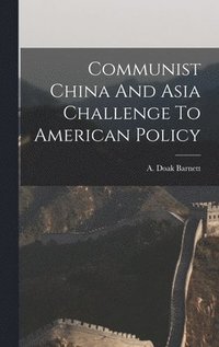 bokomslag Communist China And Asia Challenge To American Policy