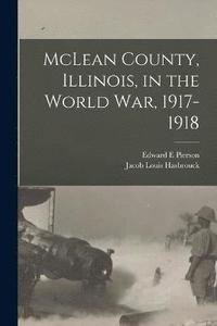 bokomslag McLean County, Illinois, in the World War, 1917-1918