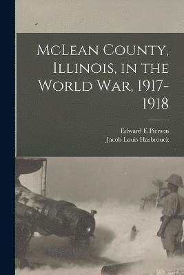 Edward E Pierson, Jacob Louis Hasbrouck, Edward E. Pierson - McLean County, Illinois, in the World War, 1917-1918, Häftad