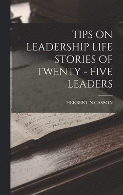 Tips on Leadership Life Stories of Twenty - Five Leaders 1