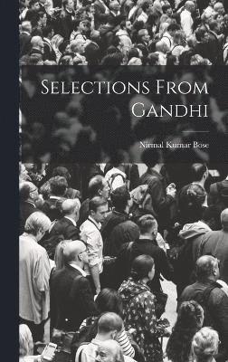 Nirmal Kumar Bose, Nirmal Kumar Bose. - Selections From Gandhi, Inbunden