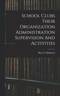 bokomslag School Clubs Their Organization Administration Supervision And Activities