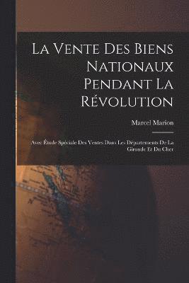 bokomslag vente des biens nationaux pendant la Révolution; avec étude spéciale des ventes dans les départements de la Gironde et du Cher