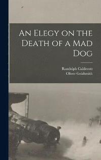 bokomslag An Elegy on the Death of a mad Dog