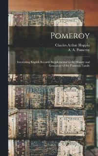 bokomslag Pomeroy; Interesting English Records Supplemental to the History and Genealogy of the Pomeroy Family