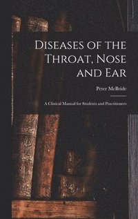 bokomslag Diseases of the Throat, Nose and ear; a Clinical Manual for Students and Practitioners