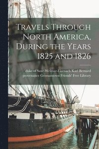 bokomslag Travels Through North America, During the Years 1825 and 1826