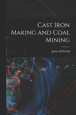 bokomslag Cast Iron Making and Coal Mining